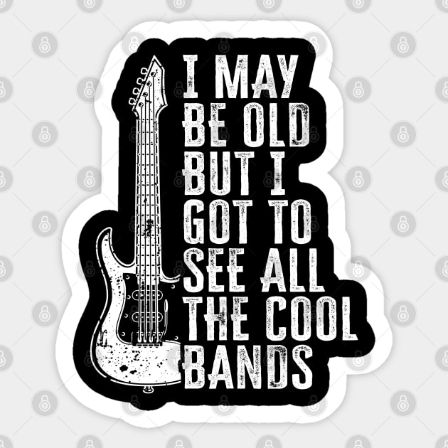 I May Be Old But I Got To See All The Cool Bands Sticker by TextTees